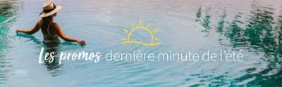       Promo !! Idées séjour de dernière minute